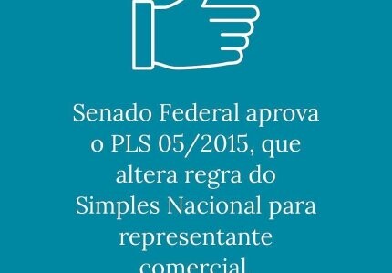 senado-aprova-projeto-de-lei-052015-que-altera-o-enquadramento-dos-representantes-comerciais-no-simples-nacional-para-reduzir-carga-tributaria