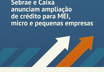 sebrae-e-caixa-economica-federal-lancam-parceria-para-ampliar-operacoes-de-credito-com-taxas-mais-baixas-e-prazo-maior-para-pequenas-e-micro-empresas