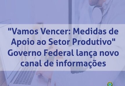 vamos-vencer-medidas-de-apoio-ao-setor-produtivo-governo-federal-lanca-novo-canal-de-informacoes-sobre-acoes-de-auxilio-ao-empresariado